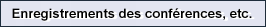 Enregistrements des conf�rences, etc.